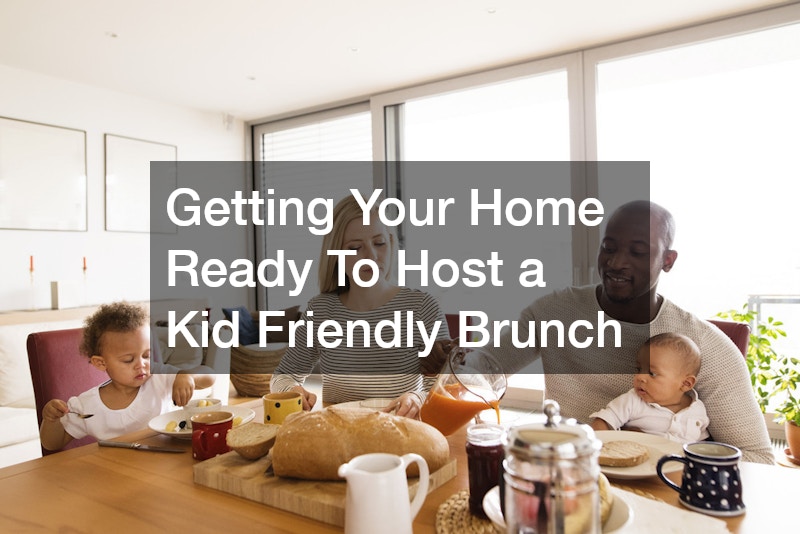 Getting Your Home Ready To Host a Kid Friendly Brunch